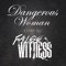 Dangerous Woman - False Witness lyrics