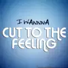 I Wanna Cut To the Feeling - Single album lyrics, reviews, download