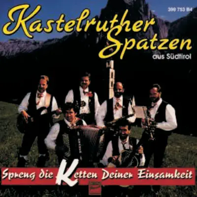 Spreng die Ketten deiner Einsamkeit - Kastelruther Spatzen