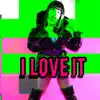 I Love It (Remix) - Single album lyrics, reviews, download