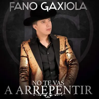 No Te Vas a Arrepentir - Fano Gaxiola No Te Vas a Arrepentir - Fano Gaxiola