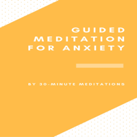 30-Minute Meditations - Guided Meditation for Anxiety artwork