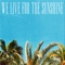 We Live for the Sunshine - Male lyrics