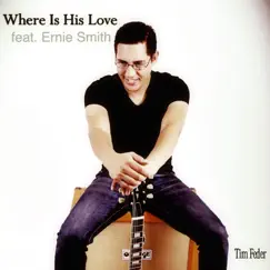 Where Is His Love (feat. Ernie Smith) - Single by Tim Feder album reviews, ratings, credits