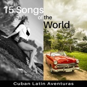 15 Songs of the World: Cuban Latin Aventuras – Amazing Latino Dance Music, Bolero, Cha Cha, Mambo, Bachata, Timba, Dream Party artwork
