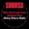 Shiny Disco Balls (feat. Jessica Eve) - Who da Funk lyrics