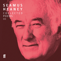 Seamus Heaney - Seamus Heaney III Collected Poems (published 1996-2010): The Spirit Level; Electric Light; District and Circle; Human Chain (Unabridged) artwork