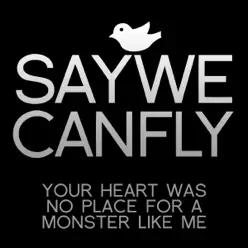 Your Heart Was No Place for a Monster Like Me - Single - SayWeCanFly