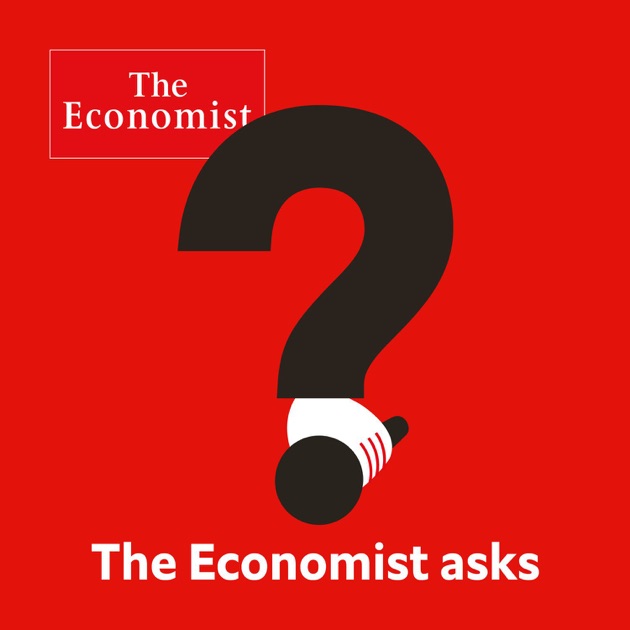 The Economist asks by The Economist on Apple Podcasts