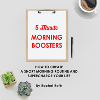 Rachel Rofe - 5 Minute Morning Boosters: How to Create a Short Morning Routine and Supercharge Your Life (Unabridged) artwork