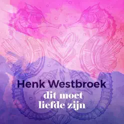 Dit Moet Liefde Zijn - Single - Henk Westbroek Dit Moet Liefde Zijn - Single - Henk Westbroek