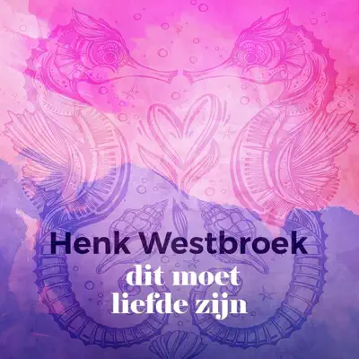 Dit Moet Liefde Zijn - Single - Henk Westbroek
