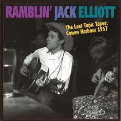 The Lost Topic Tapes: Cowes Harbour 1957 (Live) - Ramblin' Jack Elliott The Lost Topic Tapes: Cowes Harbour 1957 (Live) - Ramblin' Jack Elliott