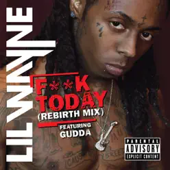 F**k Today (Rebirth Mix) [feat. Gudda] - Single - Lil Wayne