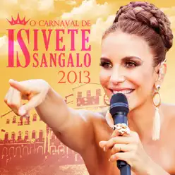 O Carnaval de Ivete Sangalo 2013 (Ao Vivo) - Ivete Sangalo