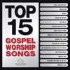 Top 15 Gospel Worship Songs