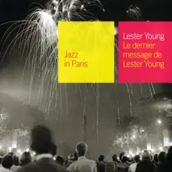 Jazz In Paris: Le dernier message de Lester Young - Lester Young Jazz In Paris: Le dernier message de Lester Young - Lester Young