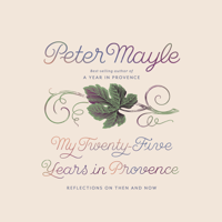 Peter Mayle - My Twenty-Five Years in Provence: Reflections on Then and Now (Unabridged) artwork