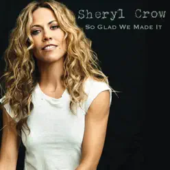 So Glad We Made It - Single - Sheryl Crow So Glad We Made It - Single - Sheryl Crow