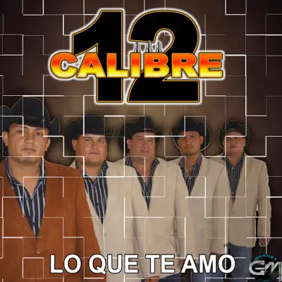Lo Que Te Amo - Calibre 12