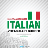 Italian Vocabulary Builder: 2222 Italian Phrases to Learn Italian and Grow Your Vocabulary (Unabridged) - Lingo Mastery Cover Art