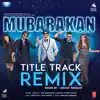 Mubarakan Title Track Remix - Single album lyrics, reviews, download