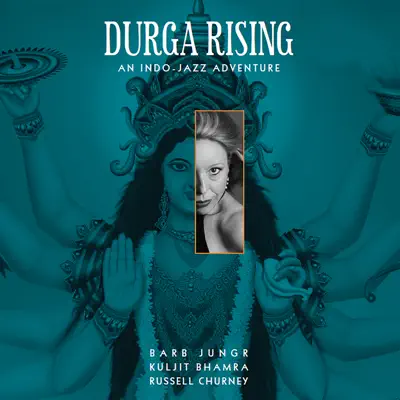 Durga Rising (An Indo-Jazz Adventure) - Barb Jungr