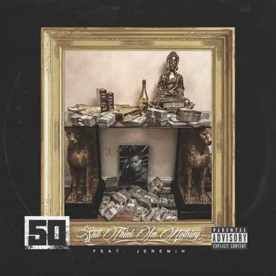 Still Think I'm Nothing (feat. Jeremih) - Single - 50 Cent