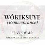 Frank Waln - Wókiksuye (feat. Marie Waln & Kodi Denoyer)
