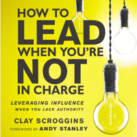 Clay Scroggins - How to Lead When You're Not in Charge artwork