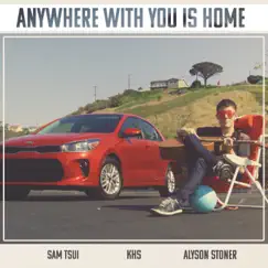 Anywhere With You Is Home - Single by Kurt Hugo Schneider, Sam Tsui & Alyson Stoner album reviews, ratings, credits