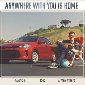Anywhere With You Is Home by Kurt Hugo Schneider, Sam Tsui & Alyson Stoner song reviws
