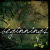 Beginnings - EP album lyrics, reviews, download