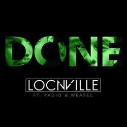 Locnville - Done (feat. Radio & Weasel)