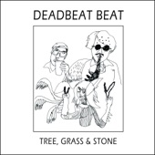 Deadbeat Beat - Tree, Grass & Stone, Pt. 2