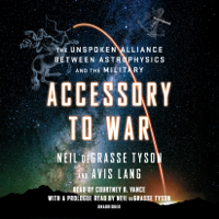 Neil deGrasse Tyson & Avis Lang - Accessory to War: The Unspoken Alliance Between Astrophysics and the Military (Unabridged) artwork