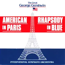 The Great George Gershwin: American in Paris / Rhaposdy in Blue - International Symphony Orchestra
