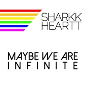 Sharkk Heartt - Maybe We Are Infinite