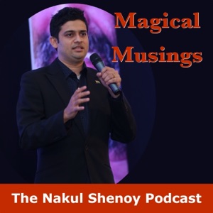 Magical Musings: The Nakul Shenoy Podcast