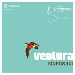 Ventura Sinfônico - Orquestra Petrobras Sinfônica Ventura Sinfônico - Orquestra Petrobras Sinfônica