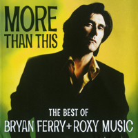 Bryan Ferry & Roxy Music - More Than This - The Best of Bryan Ferry and Roxy Music artwork