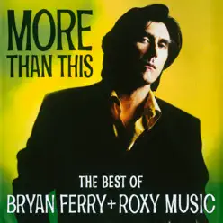 More Than This - The Best of Bryan Ferry and Roxy Music - Roxy Music