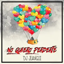 No Quiero Perderte - Single - Dj Juangui No Quiero Perderte - Single - Dj Juangui