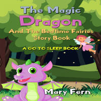 Mary Fern - The Magic Dragon and the Bedtime Fairies Story Book - a Go to Sleep Book (Bedtime Bear 8) (Unabridged) artwork