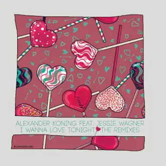 I Wanna Love Tonight - The Remixes (feat. Jessie Wagner) - EP by Alexander Koning album reviews, ratings, credits