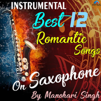 Manohari Singh - Best 12 Romantic Instrumental Songs On Saxophone By Manohari Singh artwork