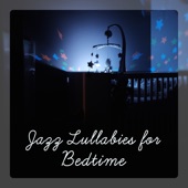 Jazz Lullabies for Bedtime - Relax and Sleep, Music to Put a Baby to Sleep, Calming Jazz for Babies artwork