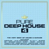 Pure Deep House 4: The Very Best of House & Garage