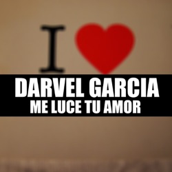 Darvel Garcia - Me Luce Tu Amor