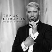Carlos Nevárez - Tengo Corazón